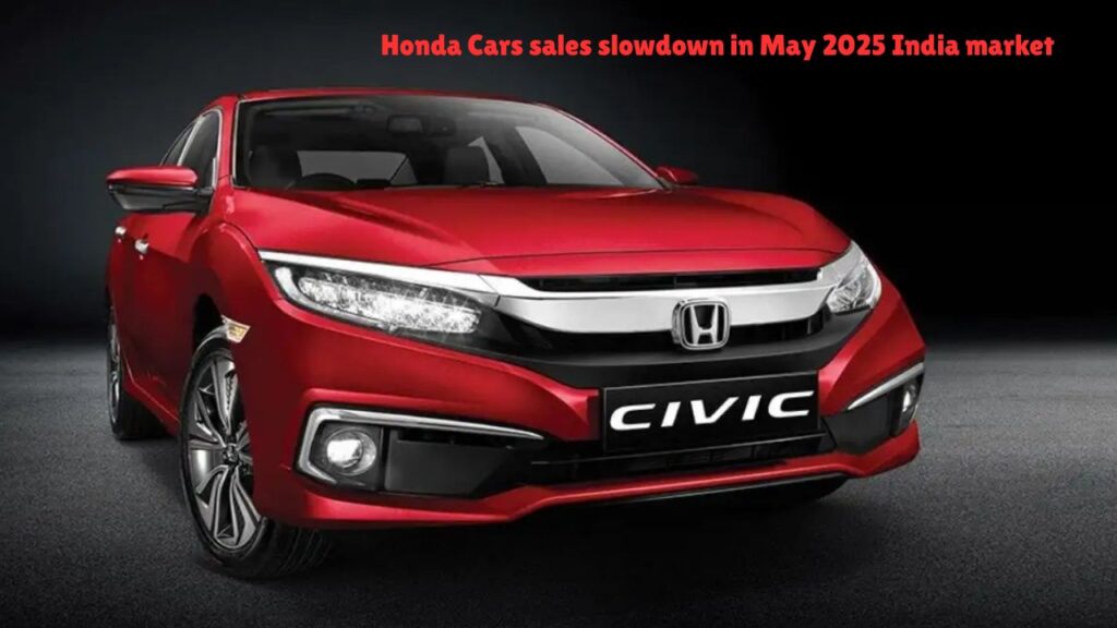 Honda Cars sales slowdown in May 2025 India market 1