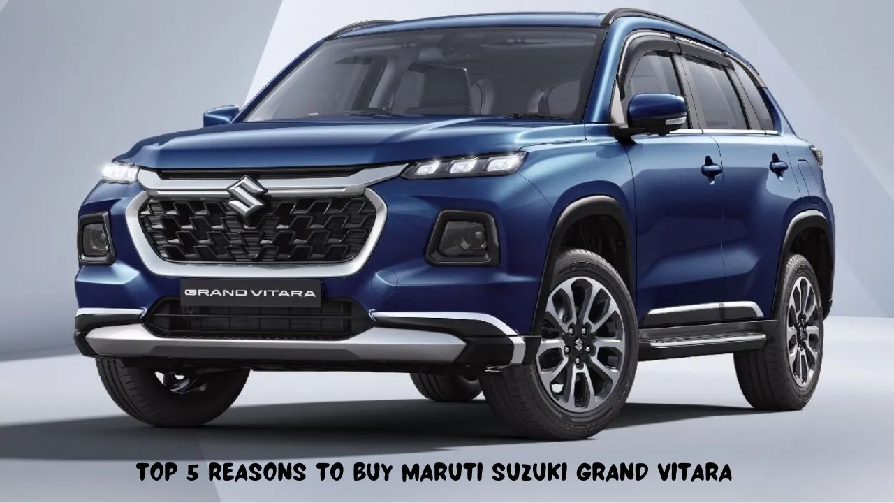 Top 5 reasons to buy Maruti Suzuki Grand Vitara