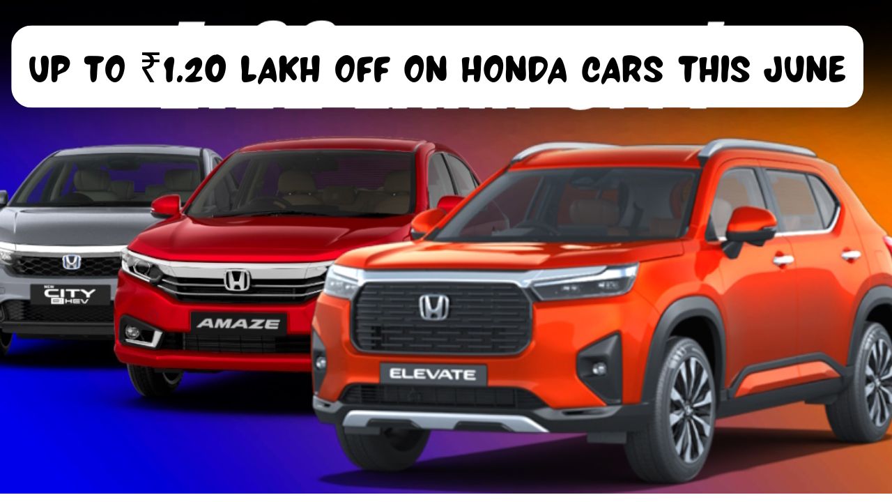 Up to ₹1.20 lakh off on Honda cars this June